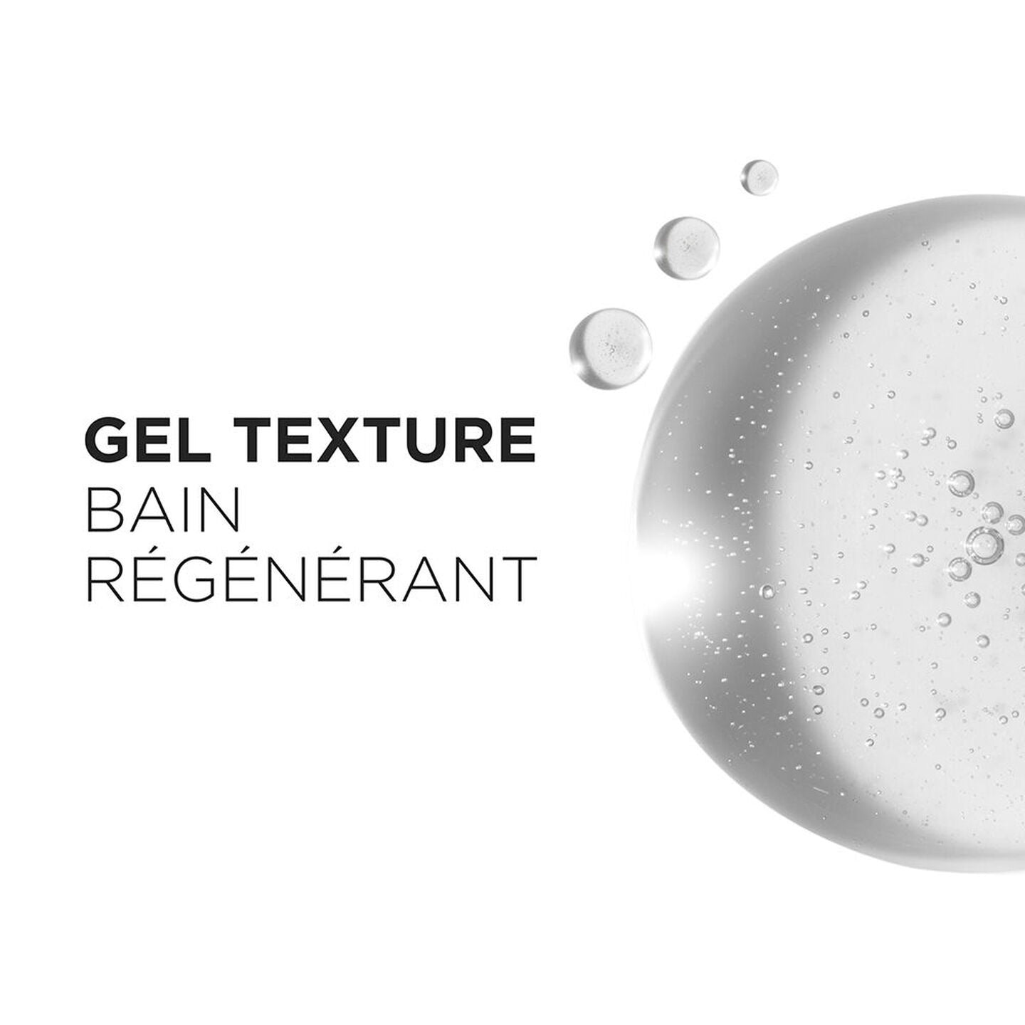 Gel texture with bubbles on a white background and text 'GEL TEXTURE BAIN Régénérant'.